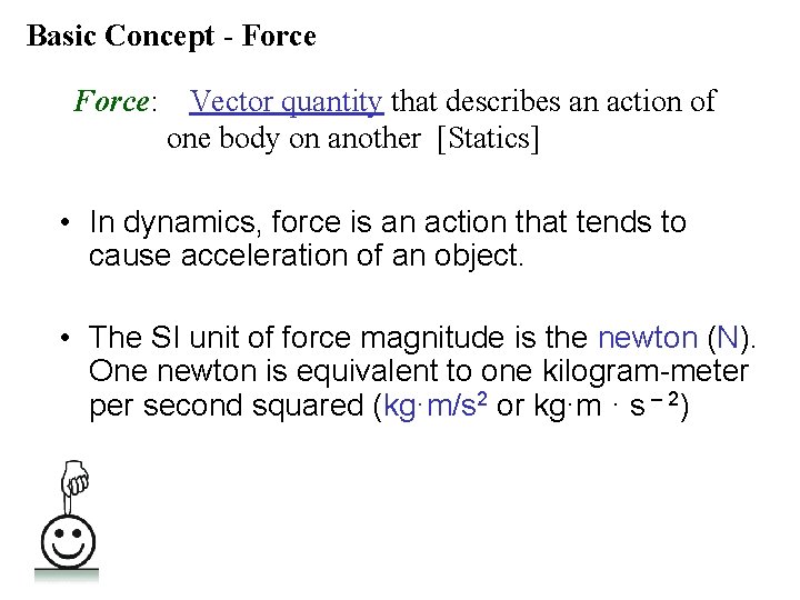 Basic Concept - Force: Vector quantity that describes an action of one body on Basic Concept - Force: Vector quantity that describes an action of one body on