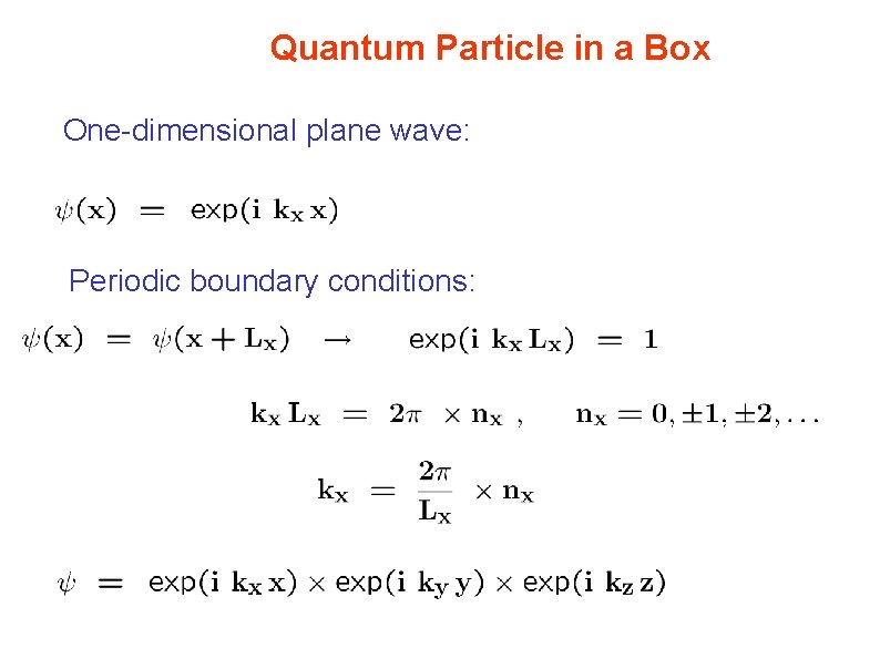 Quantum Particle in a Box One-dimensional plane wave: Periodic boundary conditions: 