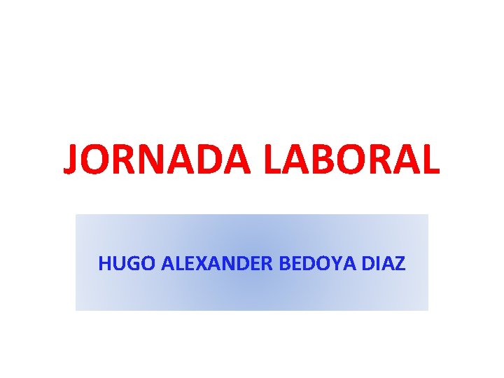 JORNADA LABORAL HUGO ALEXANDER BEDOYA DIAZ 