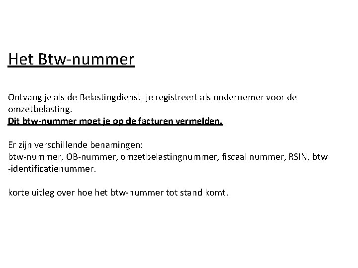 Het Btw-nummer Ontvang je als de Belastingdienst je registreert als ondernemer voor de omzetbelasting.