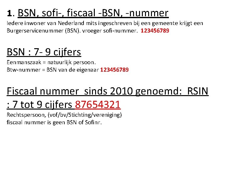 1. BSN, sofi-, fiscaal -BSN, -nummer Iedere inwoner van Nederland mits ingeschreven bij een