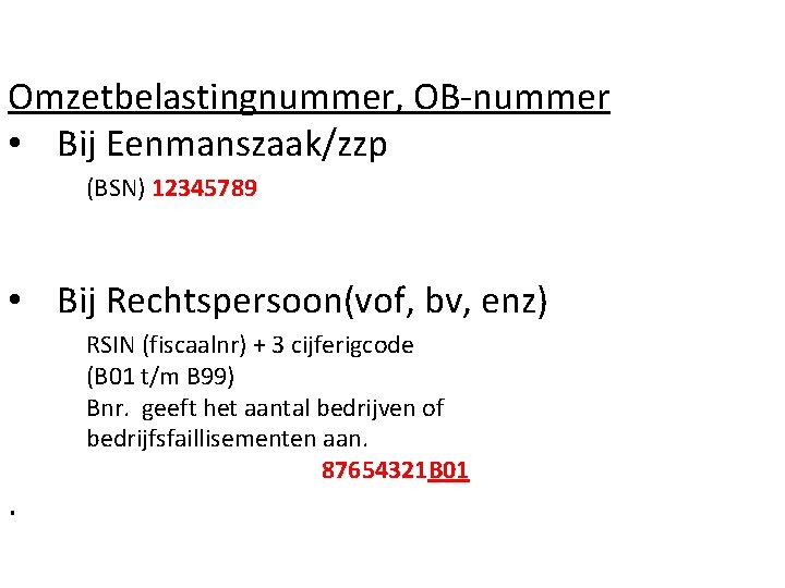 Omzetbelastingnummer, OB-nummer • Bij Eenmanszaak/zzp (BSN) 12345789 • Bij Rechtspersoon(vof, bv, enz) . RSIN