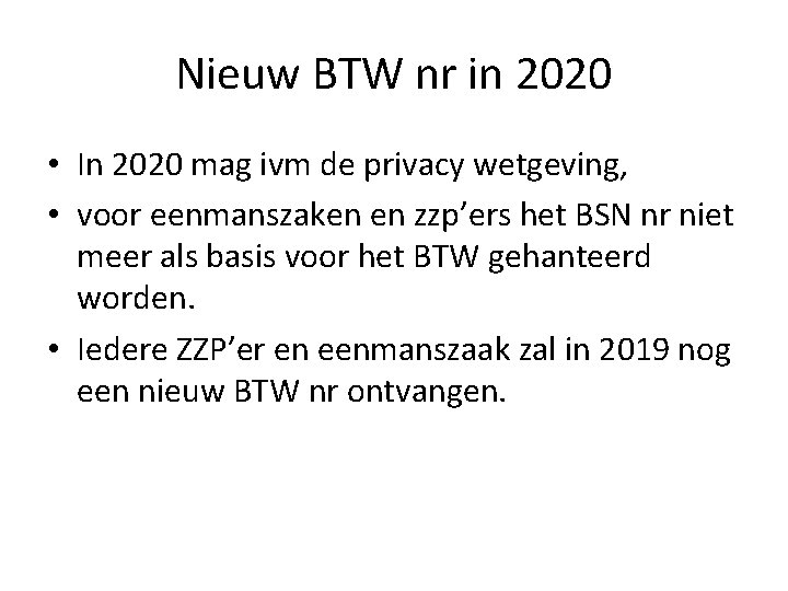 Nieuw BTW nr in 2020 • In 2020 mag ivm de privacy wetgeving, •