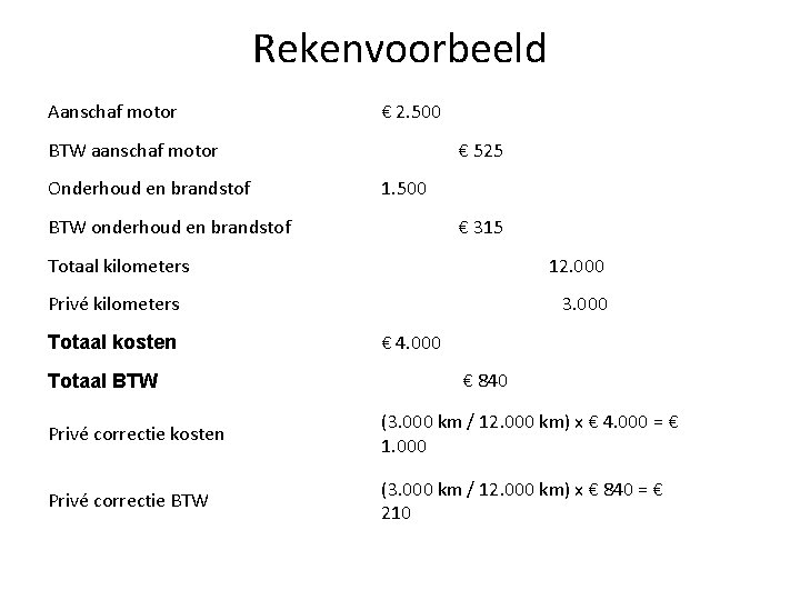 Rekenvoorbeeld Aanschaf motor € 2. 500 BTW aanschaf motor Onderhoud en brandstof € 525