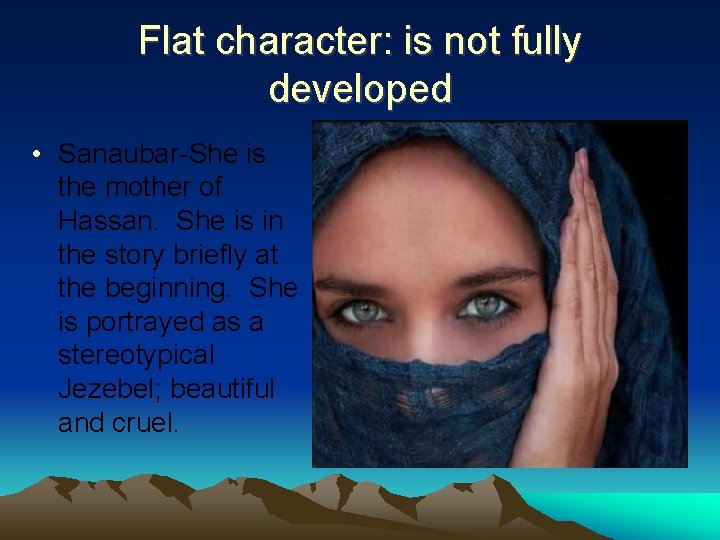 Flat character: is not fully developed • Sanaubar-She is the mother of Hassan. She