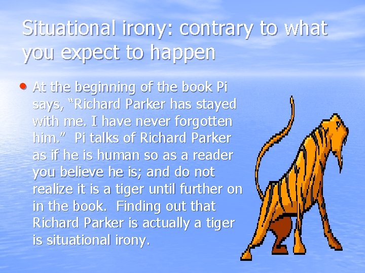 Situational irony: contrary to what you expect to happen • At the beginning of