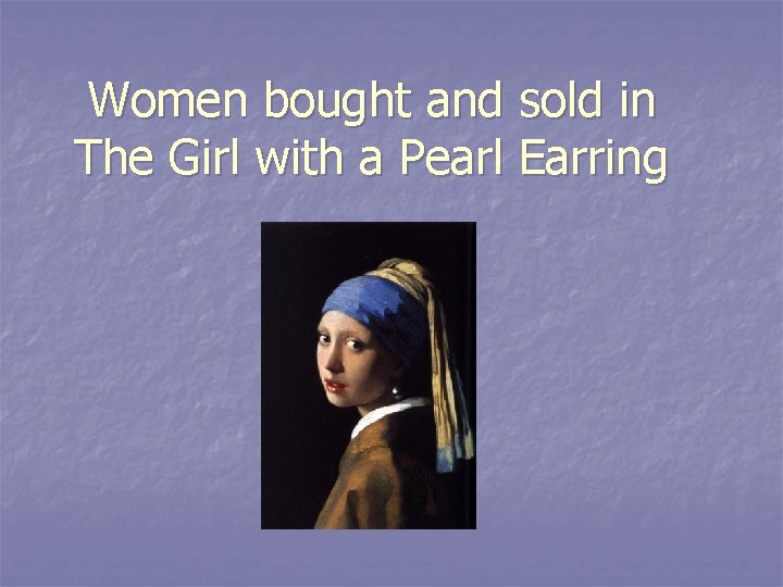 Women bought and sold in The Girl with a Pearl Earring 