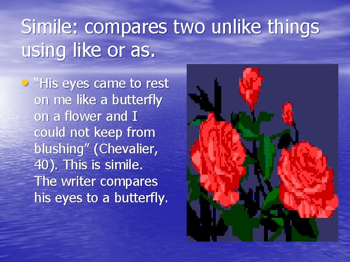 Simile: compares two unlike things using like or as. • “His eyes came to