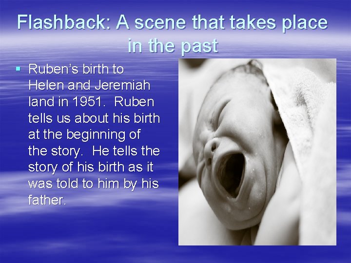 Flashback: A scene that takes place in the past § Ruben’s birth to Helen