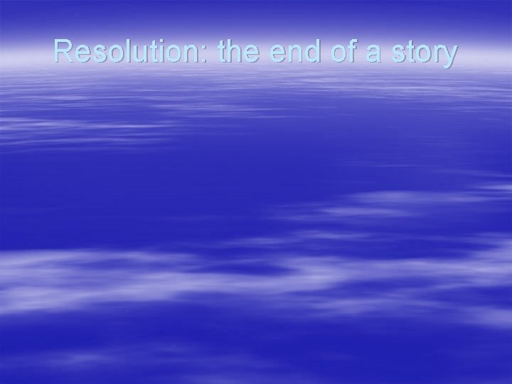 Resolution: the end of a story 