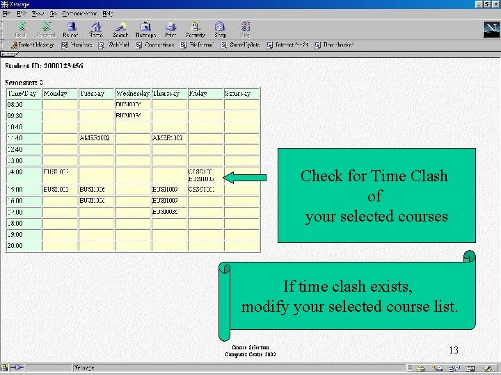 Check for Time Clash of your selected courses If time clash exists, modify your