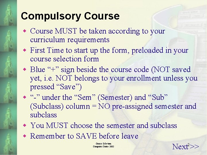 Compulsory Course w Course MUST be taken according to your curriculum requirements w First