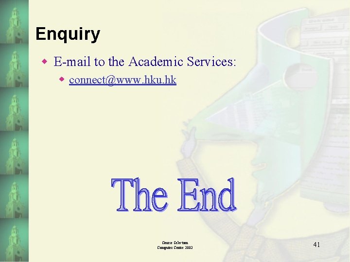 Enquiry w E-mail to the Academic Services: w connect@www. hku. hk Course Selection Computer