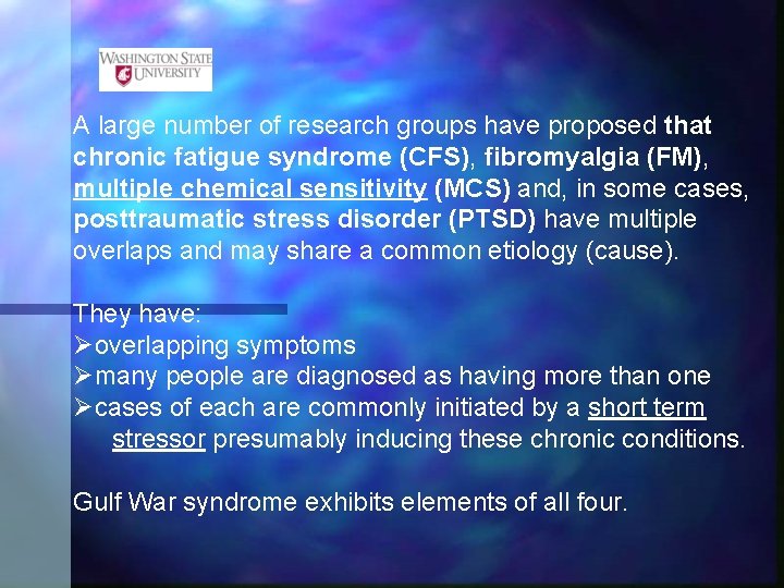 A large number of research groups have proposed that chronic fatigue syndrome (CFS), fibromyalgia