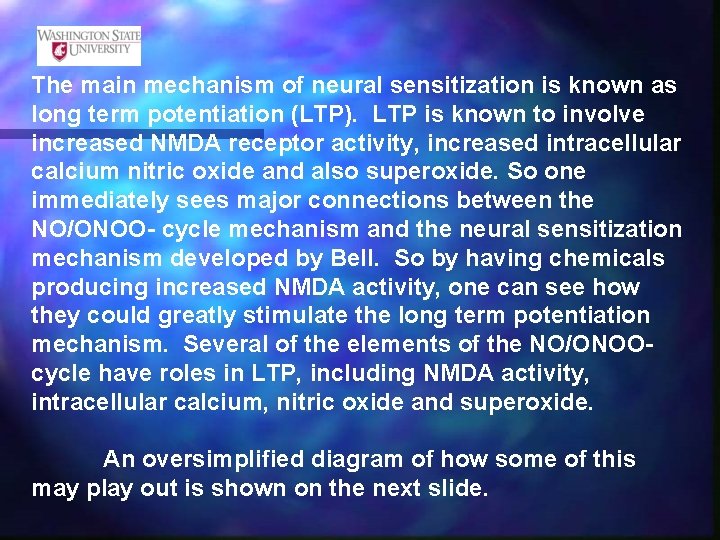 The main mechanism of neural sensitization is known as long term potentiation (LTP). LTP