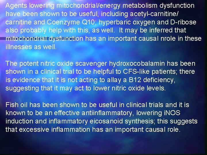 Agents lowering mitochondrial/energy metabolism dysfunction have been shown to be useful, including acetyl-carnitine/ carnitine