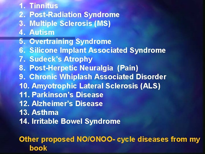 1. Tinnitus 2. Post-Radiation Syndrome 3. Multiple Sclerosis (MS) 4. Autism 5. Overtraining Syndrome