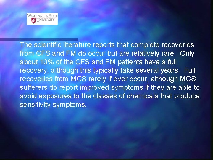 The scientific literature reports that complete recoveries from CFS and FM do occur but