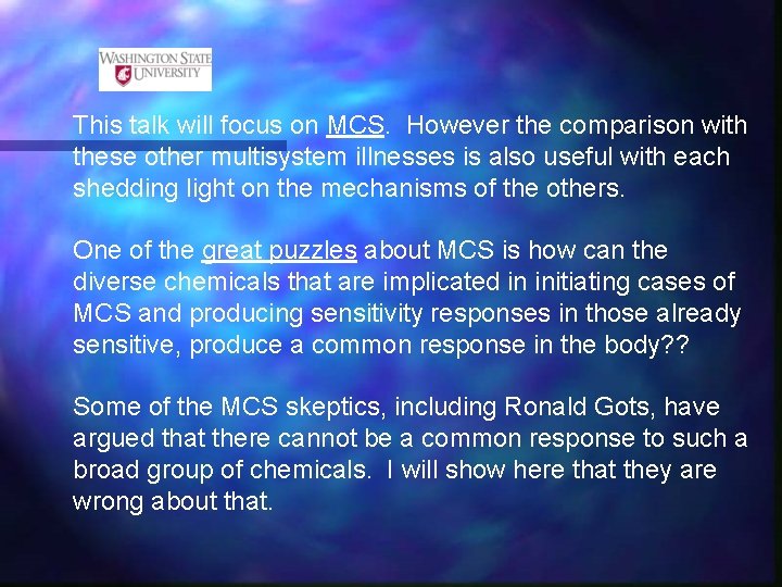 This talk will focus on MCS. However the comparison with these other multisystem illnesses