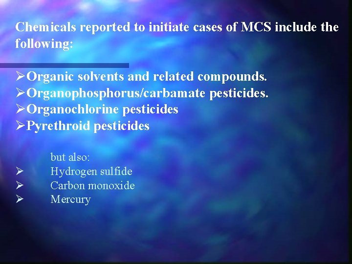 Chemicals reported to initiate cases of MCS include the following: ØOrganic solvents and related