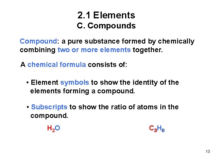 2. 1 Elements C. Compounds Compound: a pure substance formed by chemically combining two