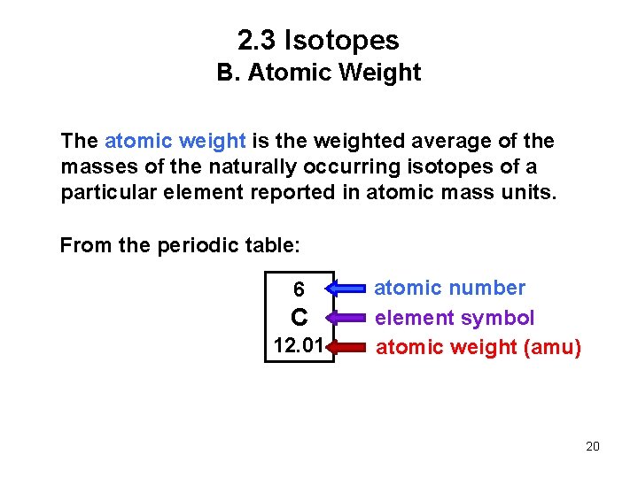 2. 3 Isotopes B. Atomic Weight The atomic weight is the weighted average of