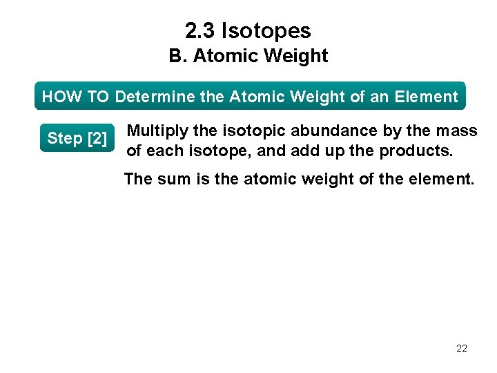 2. 3 Isotopes B. Atomic Weight HOW TO Determine the Atomic Weight of an