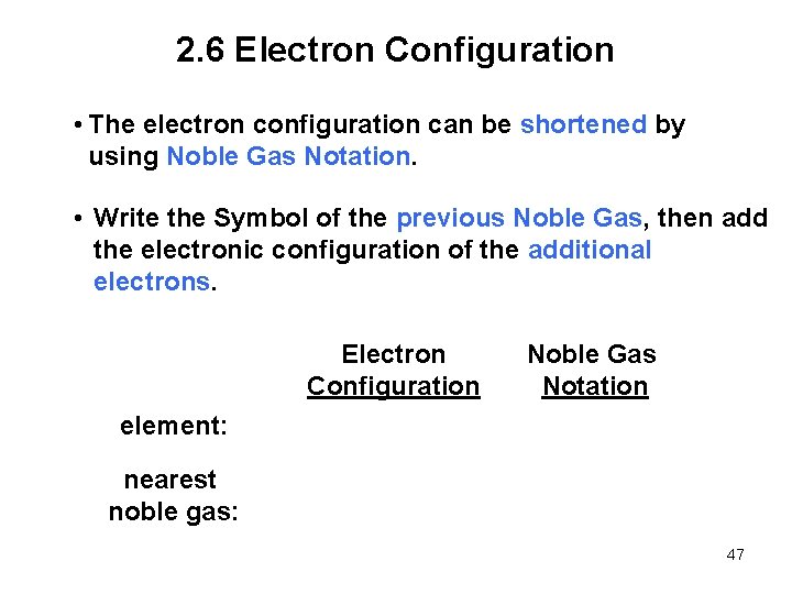2. 6 Electron Configuration • The electron configuration can be shortened by using Noble