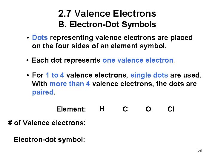 2. 7 Valence Electrons B. Electron-Dot Symbols • Dots representing valence electrons are placed