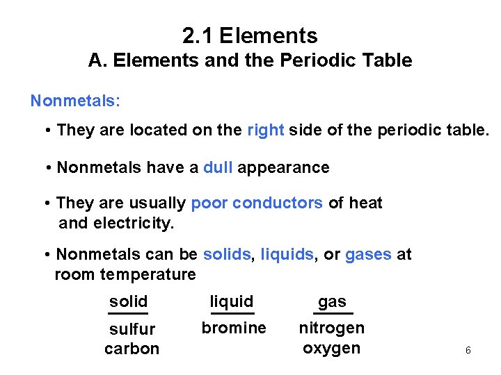 2. 1 Elements A. Elements and the Periodic Table Nonmetals: • They are located