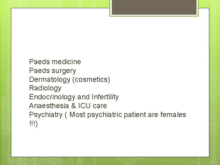 Paeds medicine Paeds surgery Dermatology (cosmetics) Radiology Endocrinology and Infertility Anaesthesia & ICU care