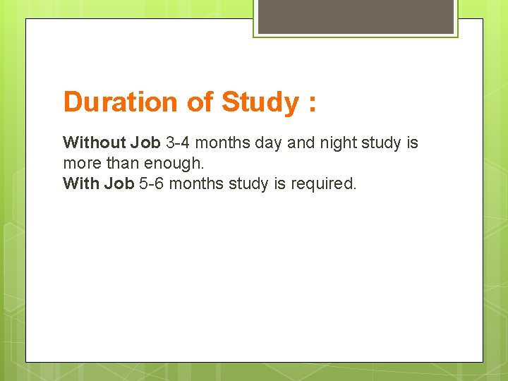 Duration of Study : Without Job 3 -4 months day and night study is
