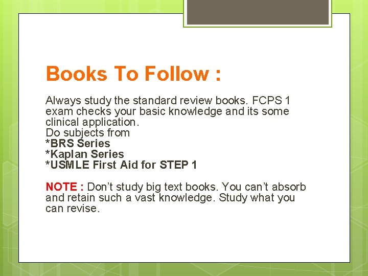 Books To Follow : Always study the standard review books. FCPS 1 exam checks