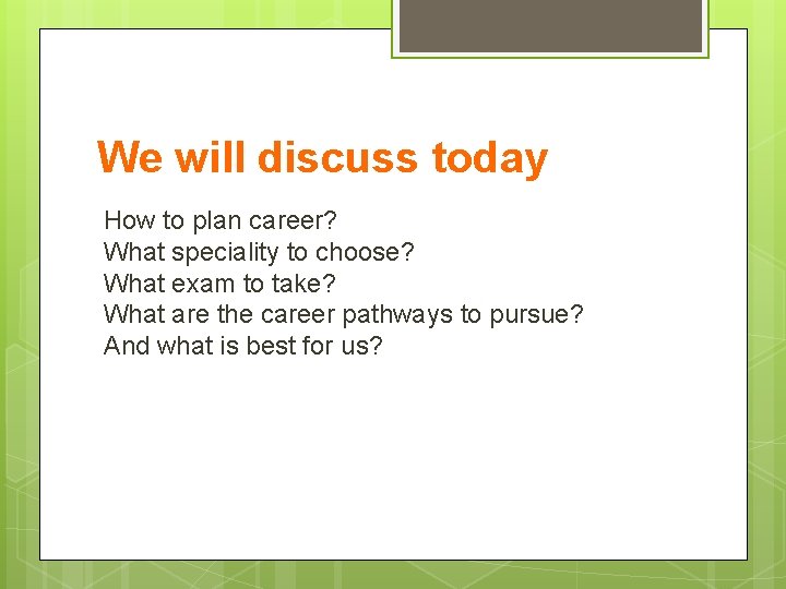 We will discuss today How to plan career? What speciality to choose? What exam