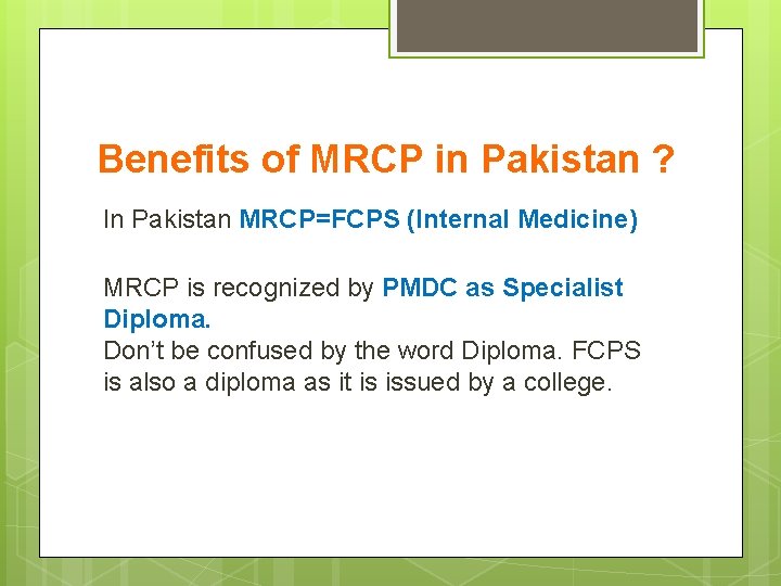 Benefits of MRCP in Pakistan ? In Pakistan MRCP=FCPS (Internal Medicine) MRCP is recognized