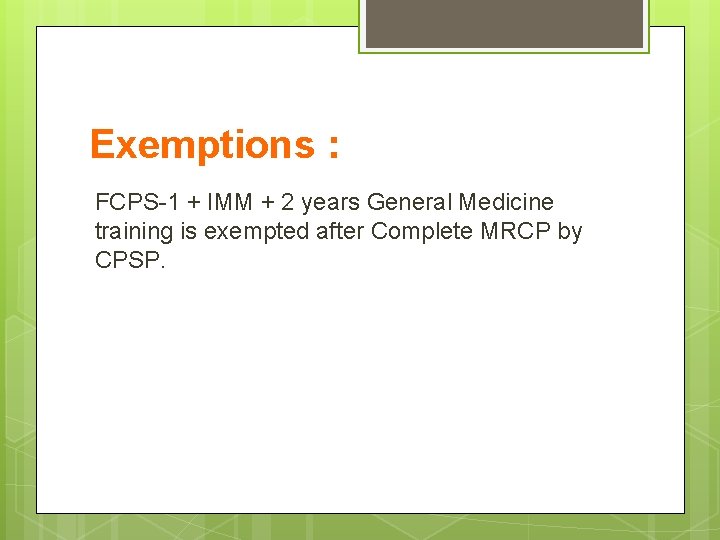 Exemptions : FCPS-1 + IMM + 2 years General Medicine training is exempted after