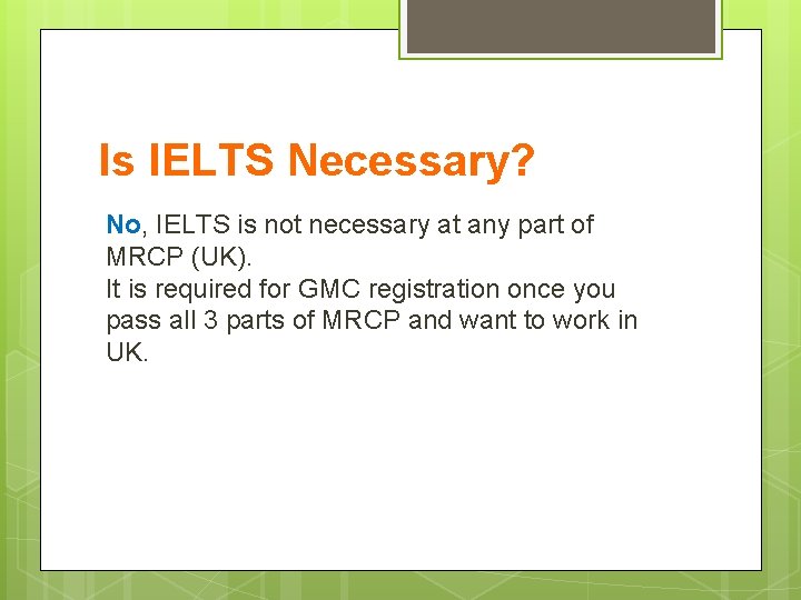 Is IELTS Necessary? No, IELTS is not necessary at any part of MRCP (UK).