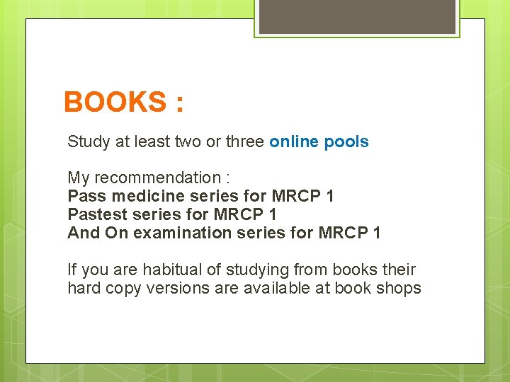 BOOKS : Study at least two or three online pools My recommendation : Pass