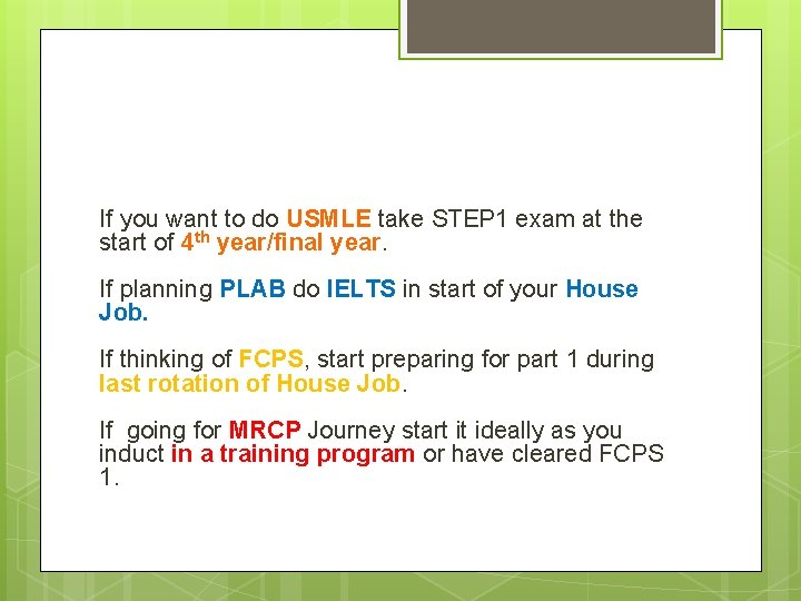 If you want to do USMLE take STEP 1 exam at the start of