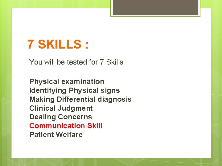 7 SKILLS : You will be tested for 7 Skills Physical examination Identifying Physical