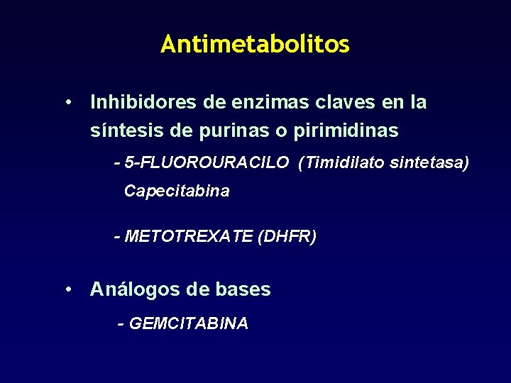 Antimetabolitos • Inhibidores de enzimas claves en la síntesis de purinas o pirimidinas -