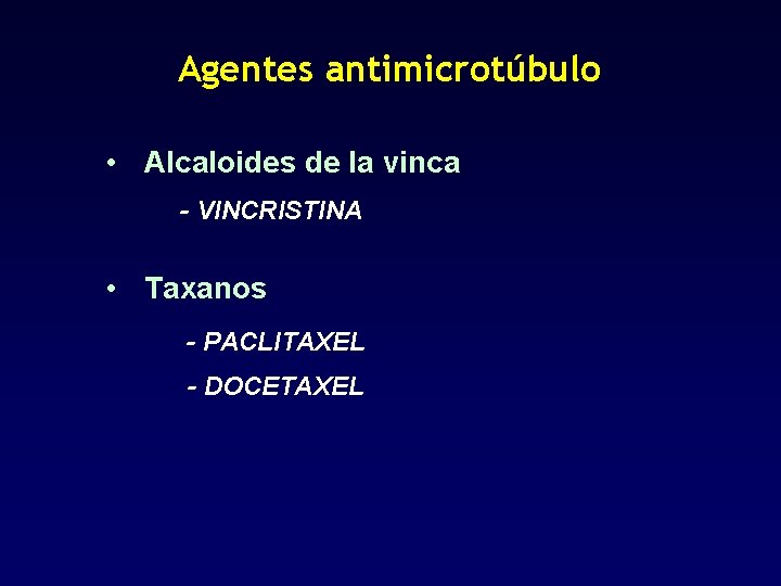 Agentes antimicrotúbulo • Alcaloides de la vinca - VINCRISTINA • Taxanos - PACLITAXEL -
