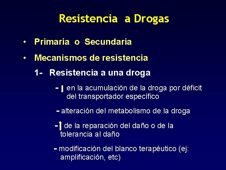 Resistencia a Drogas • Primaria o Secundaria • Mecanismos de resistencia 1 - Resistencia
