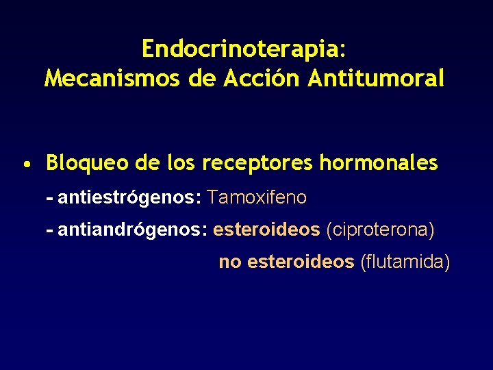 Endocrinoterapia: Mecanismos de Acción Antitumoral • Bloqueo de los receptores hormonales - antiestrógenos: Tamoxifeno