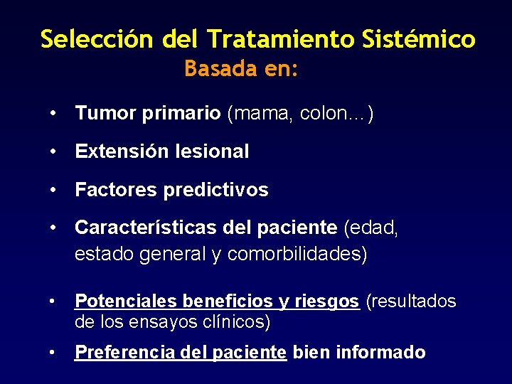 Selección del Tratamiento Sistémico Basada en: • Tumor primario (mama, colon…) • Extensión lesional