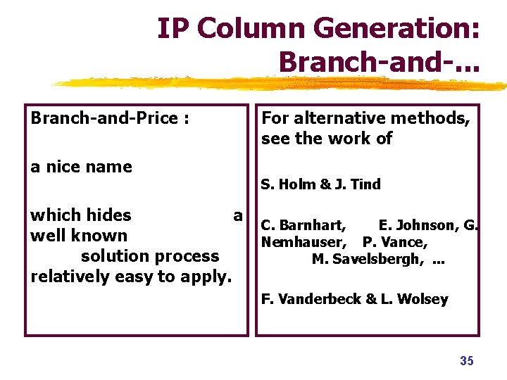 IP Column Generation: Branch-and-. . . Branch-and-Price : a nice name which hides a IP Column Generation: Branch-and-. . . Branch-and-Price : a nice name which hides a