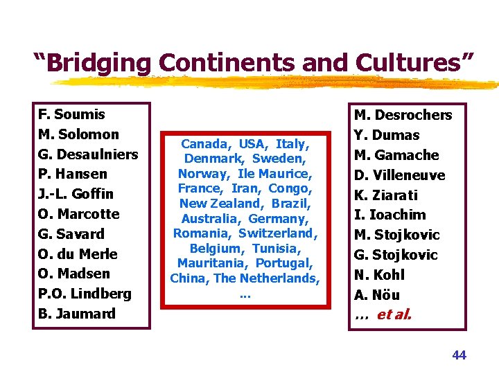 “Bridging Continents and Cultures” F. Soumis M. Solomon G. Desaulniers P. Hansen J. -L. “Bridging Continents and Cultures” F. Soumis M. Solomon G. Desaulniers P. Hansen J. -L.