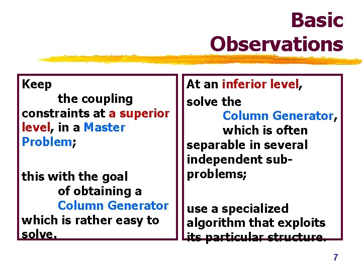 Basic Observations Keep the coupling constraints at a superior level, in a Master Problem; Basic Observations Keep the coupling constraints at a superior level, in a Master Problem;