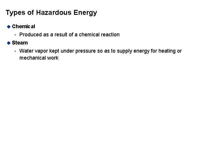Types of Hazardous Energy u Chemical - Produced as a result of a chemical