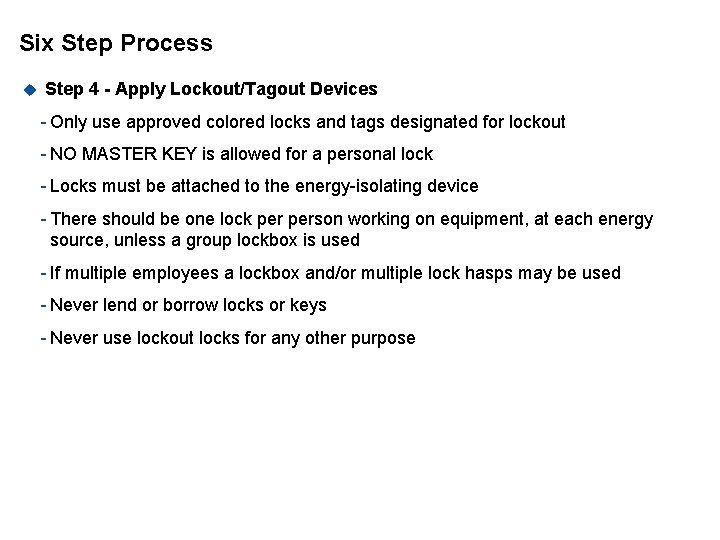 Six Step Process u Step 4 - Apply Lockout/Tagout Devices - Only use approved